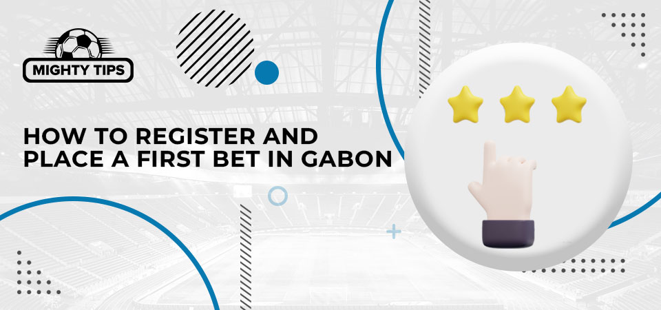 How to register with a Gabon publisher, confirm your information, and position your initial wager